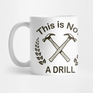 Hammer - This is Not a Drill Novelty Tools Hammer Builder Mens Funny Mug